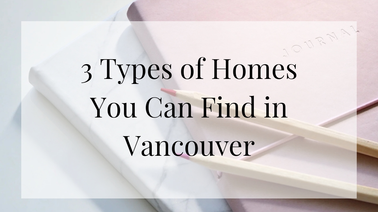 3 Types of Homes You Can Find in Vancouver